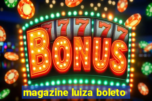 magazine luiza boleto